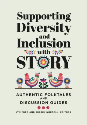 Supporting Diversity and Inclusion with Story: Authentic Folktales and Discussion Guides